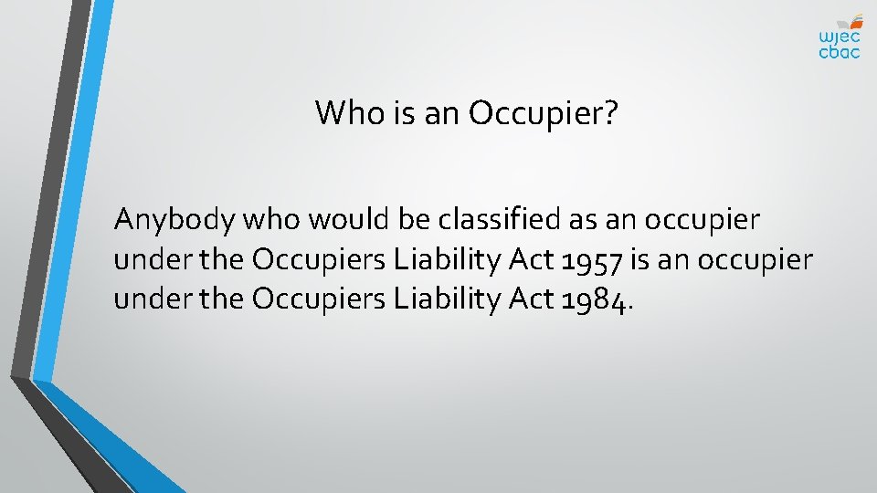 Who is an Occupier? Anybody who would be classified as an occupier under the