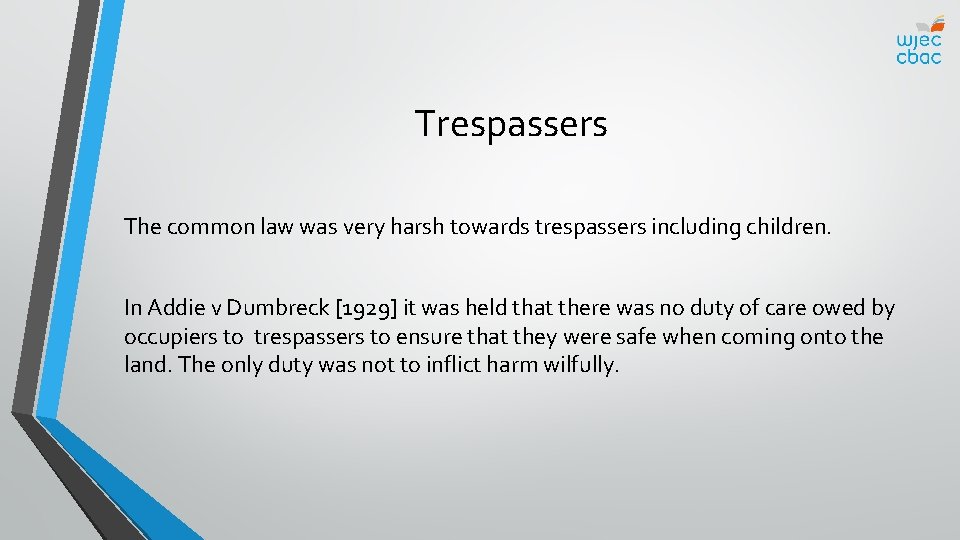 Trespassers The common law was very harsh towards trespassers including children. In Addie v