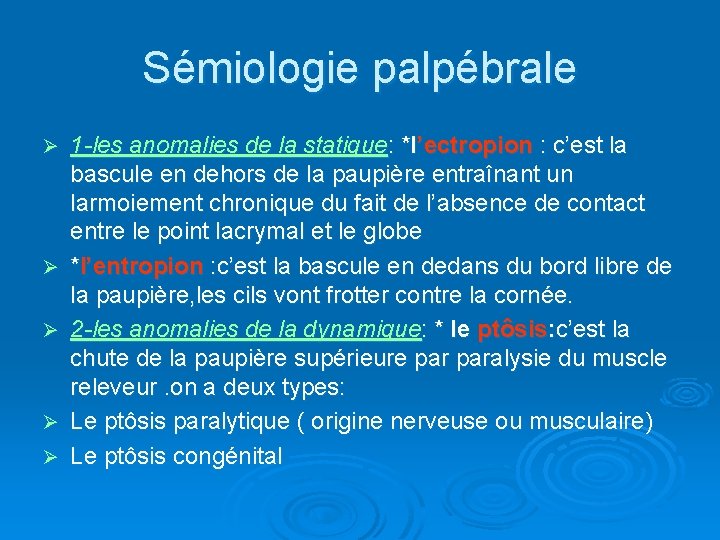 Sémiologie palpébrale Ø Ø Ø 1 -les anomalies de la statique: *l’ectropion : c’est