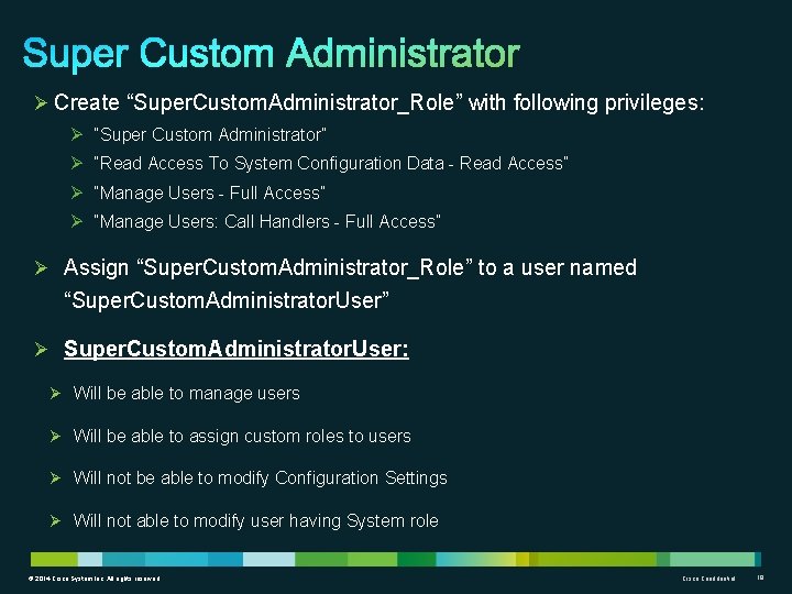 Ø Create “Super. Custom. Administrator_Role” with following privileges: Ø “Super Custom Administrator” Ø “Read