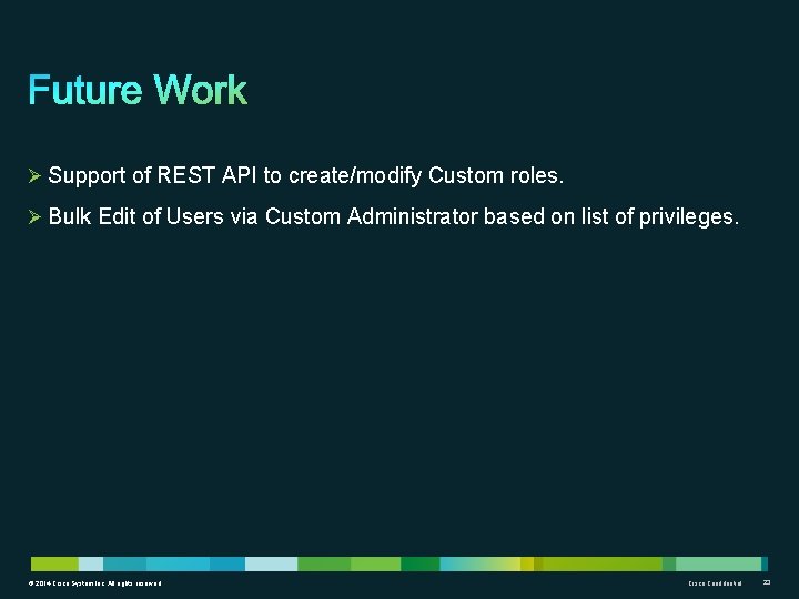 Ø Support of REST API to create/modify Custom roles. Ø Bulk Edit of Users