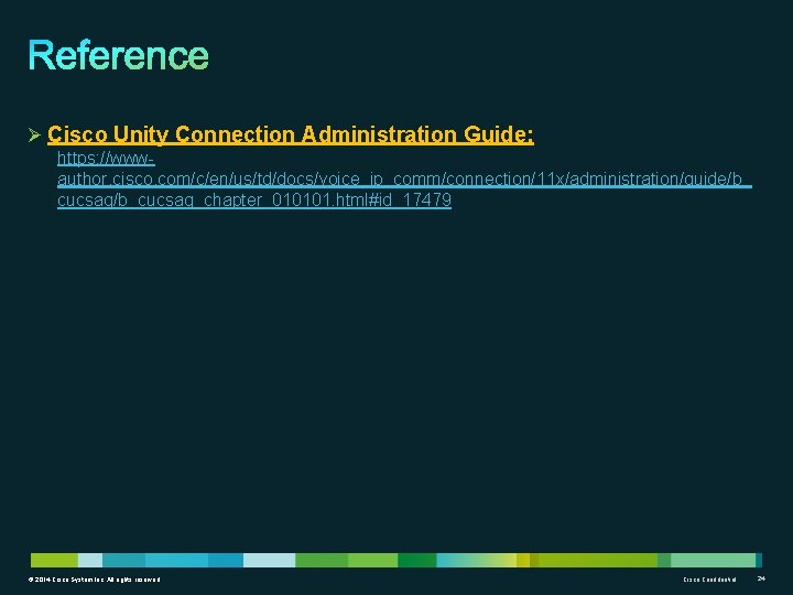 Ø Cisco Unity Connection Administration Guide: https: //wwwauthor. cisco. com/c/en/us/td/docs/voice_ip_comm/connection/11 x/administration/guide/b_ cucsag/b_cucsag_chapter_010101. html#id_17479 ©