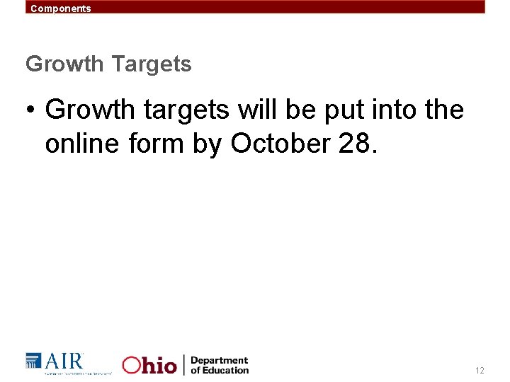 Components Growth Targets • Growth targets will be put into the online form by