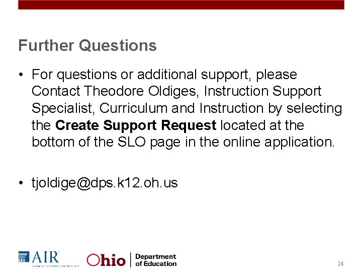 Further Questions • For questions or additional support, please Contact Theodore Oldiges, Instruction Support