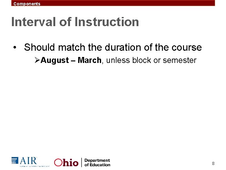Components Interval of Instruction • Should match the duration of the course ØAugust –