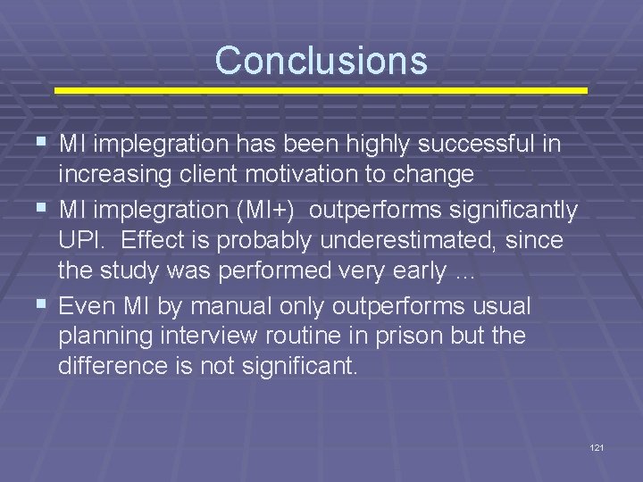 Conclusions § MI implegration has been highly successful in increasing client motivation to change