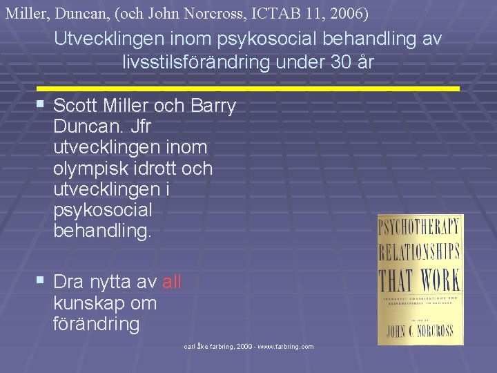 Miller, Duncan, (och John Norcross, ICTAB 11, 2006) Utvecklingen inom psykosocial behandling av livsstilsförändring