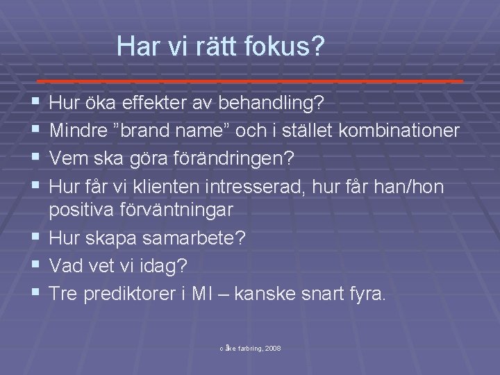 Har vi rätt fokus? § § § § Hur öka effekter av behandling? Mindre