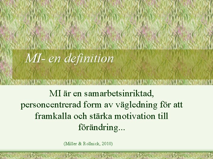 MI- en definition MI är en samarbetsinriktad, personcentrerad form av vägledning för att framkalla
