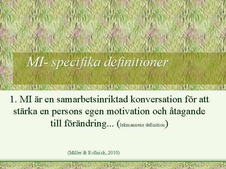 MI- specifika definitioner 1. MI är en samarbetsinriktad konversation för att stärka en persons