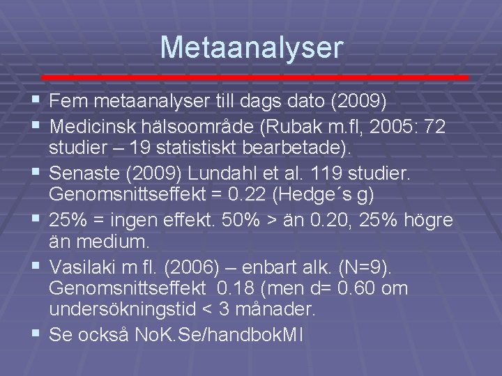 Metaanalyser § Fem metaanalyser till dags dato (2009) § Medicinsk hälsoområde (Rubak m. fl,
