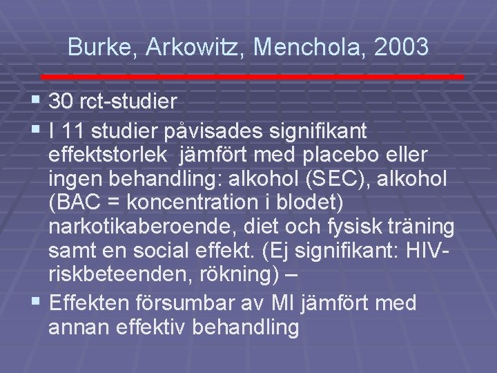 Burke, Arkowitz, Menchola, 2003 § 30 rct-studier § I 11 studier påvisades signifikant effektstorlek
