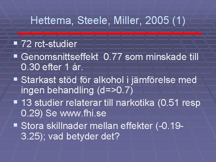 Hettema, Steele, Miller, 2005 (1) § 72 rct-studier § Genomsnittseffekt 0. 77 som minskade