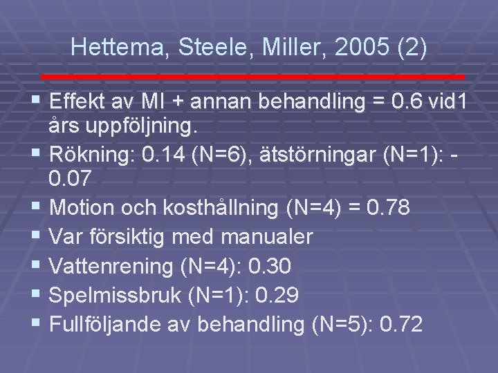 Hettema, Steele, Miller, 2005 (2) § Effekt av MI + annan behandling = 0.