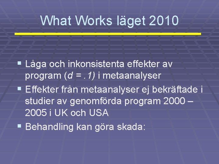 What Works läget 2010 § Låga och inkonsistenta effekter av program (d =. 1)