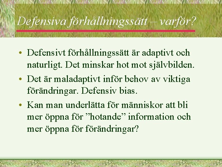 Defensiva förhållningssätt – varför? • Defensivt förhållningssätt är adaptivt och naturligt. Det minskar hot