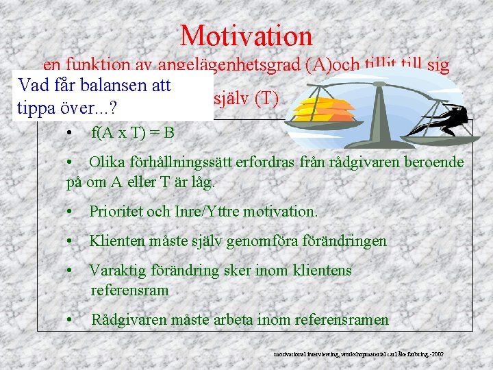 Motivation en funktion av angelägenhetsgrad (A)och tillit till sig Vad får balansen att själv