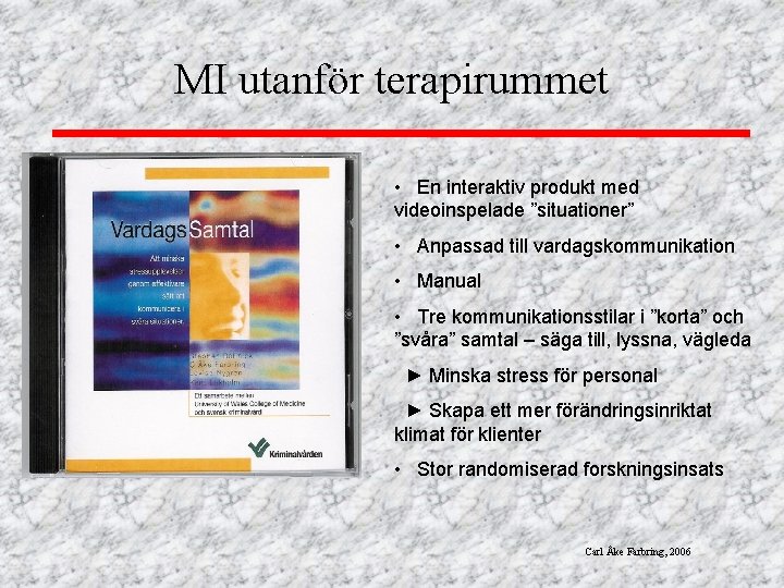 MI utanför terapirummet • En interaktiv produkt med videoinspelade ”situationer” • Anpassad till vardagskommunikation