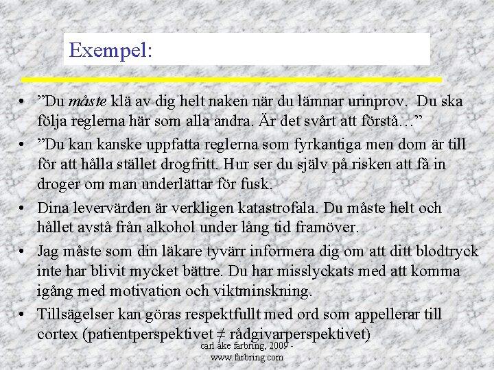 Exempel: • ”Du måste klä av dig helt naken när du lämnar urinprov. Du