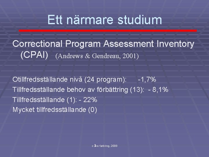 Ett närmare studium Correctional Program Assessment Inventory (CPAI) (Andrews & Gendreau, 2001) Otillfredsställande nivå