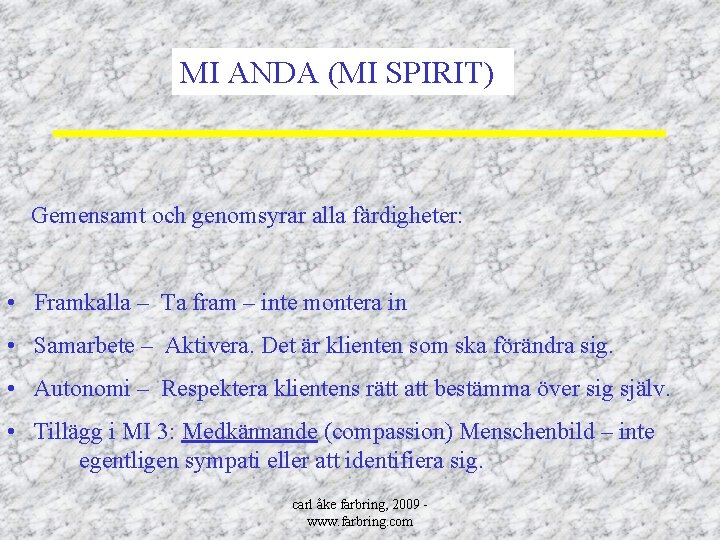 MI ANDA (MI SPIRIT) Gemensamt och genomsyrar alla färdigheter: • Framkalla – Ta fram