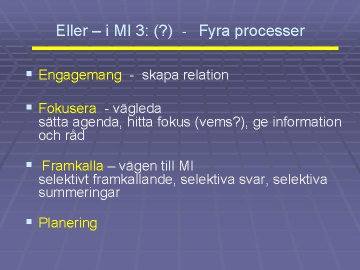 Eller – i MI 3: (? ) - Fyra processer § Engagemang - skapa