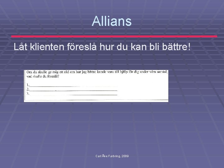 Allians Låt klienten föreslå hur du kan bli bättre! Carl Åke Farbring, 2009 