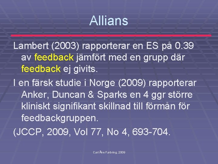 Allians Lambert (2003) rapporterar en ES på 0. 39 av feedback jämfört med en
