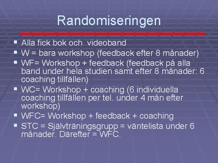 Randomiseringen § § § Alla fick bok och videoband W = bara workshop (feedback