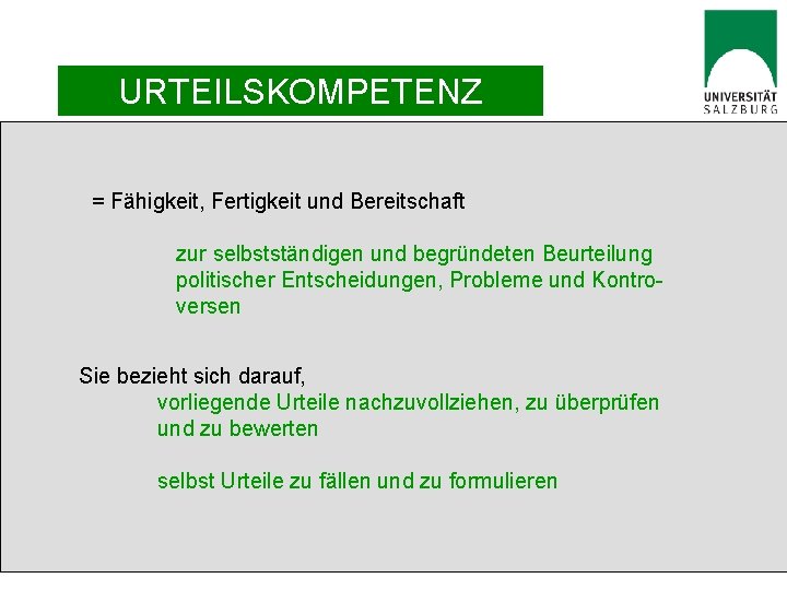 URTEILSKOMPETENZ = Fähigkeit, Fertigkeit und Bereitschaft zur selbstständigen und begründeten Beurteilung politischer Entscheidungen, Probleme