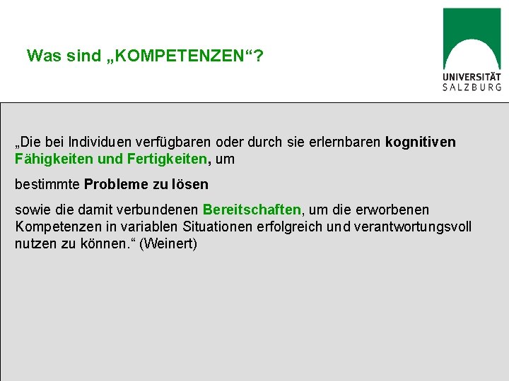 Was sind „KOMPETENZEN“? „Die bei Individuen verfügbaren oder durch sie erlernbaren kognitiven Fähigkeiten und