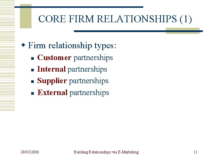 CORE FIRM RELATIONSHIPS (1) w Firm relationship types: n n Customer partnerships Internal partnerships