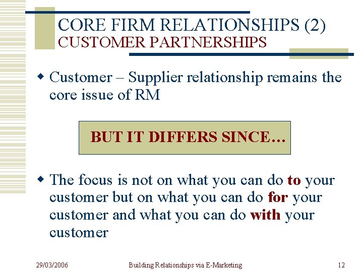 CORE FIRM RELATIONSHIPS (2) CUSTOMER PARTNERSHIPS w Customer – Supplier relationship remains the core