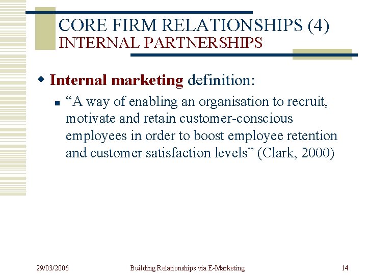 CORE FIRM RELATIONSHIPS (4) INTERNAL PARTNERSHIPS w Internal marketing definition: n “A way of