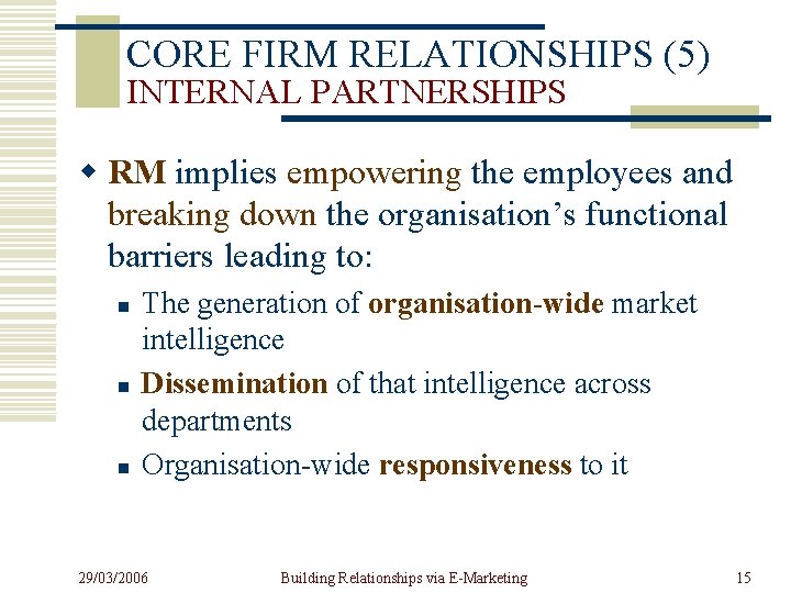 CORE FIRM RELATIONSHIPS (5) INTERNAL PARTNERSHIPS w RM implies empowering the employees and breaking