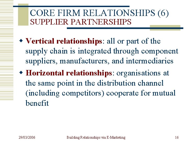 CORE FIRM RELATIONSHIPS (6) SUPPLIER PARTNERSHIPS w Vertical relationships: all or part of the