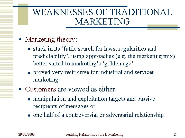 WEAKNESSES OF TRADITIONAL MARKETING w Marketing theory: n n stuck in its ‘futile search