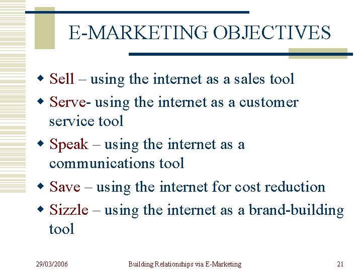 E-MARKETING OBJECTIVES w Sell – using the internet as a sales tool w Serve-