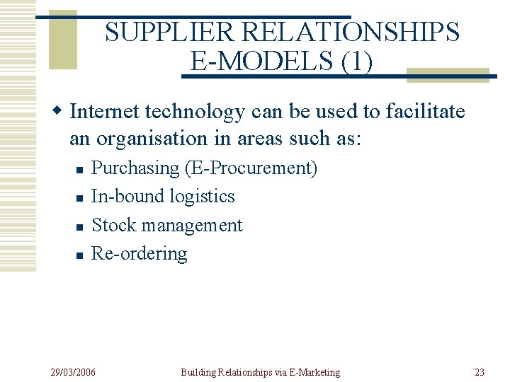 SUPPLIER RELATIONSHIPS E-MODELS (1) w Internet technology can be used to facilitate an organisation