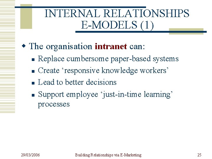 INTERNAL RELATIONSHIPS E-MODELS (1) w The organisation intranet can: n n Replace cumbersome paper-based