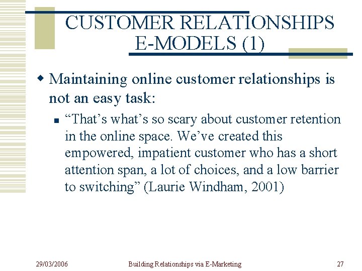 CUSTOMER RELATIONSHIPS E-MODELS (1) w Maintaining online customer relationships is not an easy task: