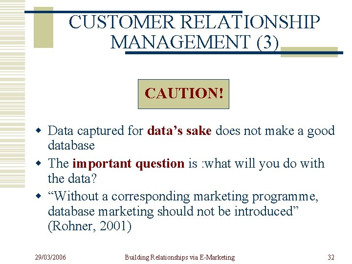 CUSTOMER RELATIONSHIP MANAGEMENT (3) CAUTION! w Data captured for data’s sake does not make