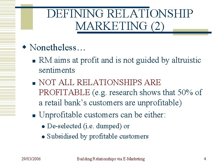 DEFINING RELATIONSHIP MARKETING (2) w Nonetheless… n n n RM aims at profit and