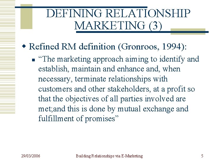 DEFINING RELATIONSHIP MARKETING (3) w Refined RM definition (Gronroos, 1994): n “The marketing approach