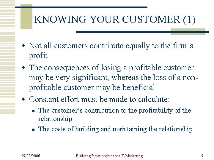 KNOWING YOUR CUSTOMER (1) w Not all customers contribute equally to the firm’s profit