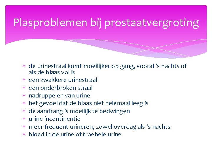 Plasproblemen bij prostaatvergroting de urinestraal komt moeilijker op gang, vooral ’s nachts of als