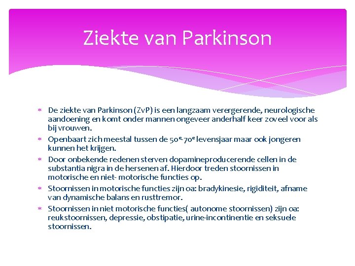 Ziekte van Parkinson De ziekte van Parkinson (Zv. P) is een langzaam verergerende, neurologische