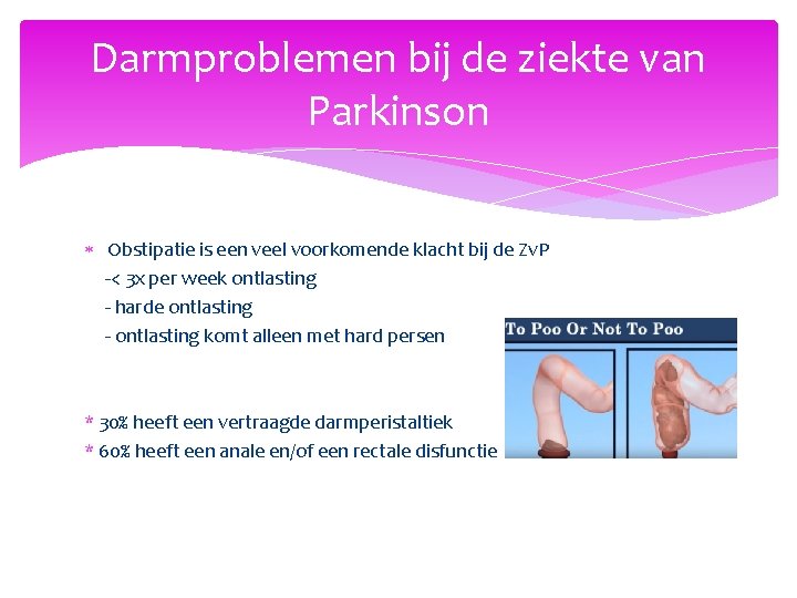 Darmproblemen bij de ziekte van Parkinson Obstipatie is een veel voorkomende klacht bij de