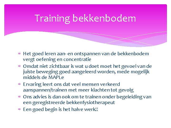 Training bekkenbodem Het goed leren aan- en ontspannen van de bekkenbodem vergt oefening en