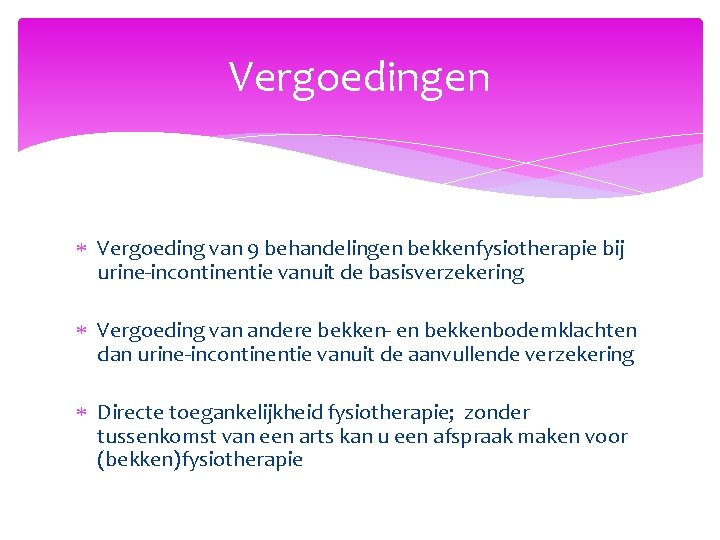 Vergoedingen Vergoeding van 9 behandelingen bekkenfysiotherapie bij urine-incontinentie vanuit de basisverzekering Vergoeding van andere